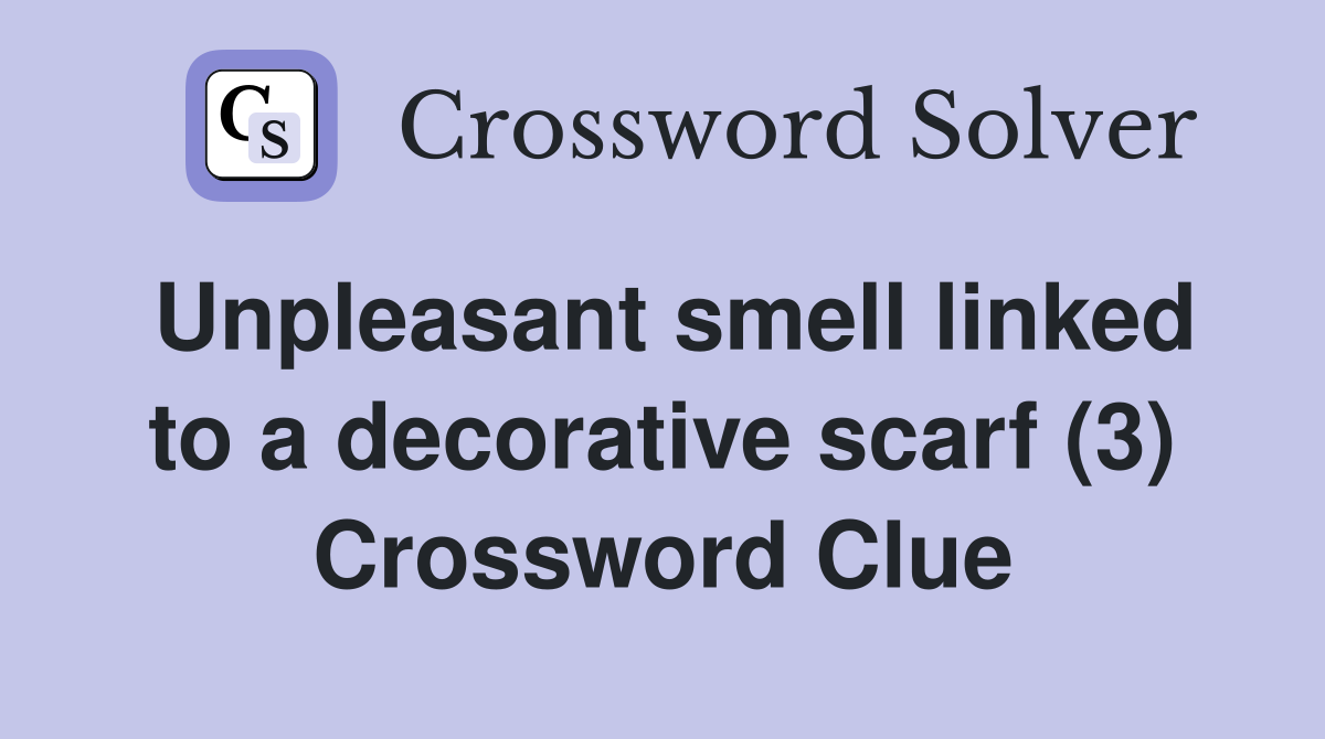 Unpleasant smell linked to a decorative scarf (3) Crossword Clue